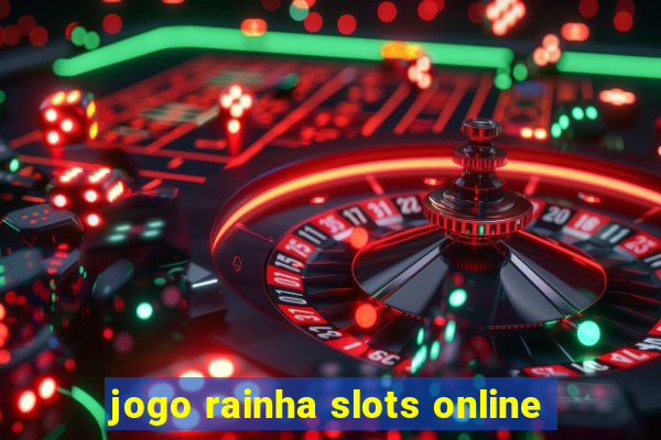 jogo rainha slots online